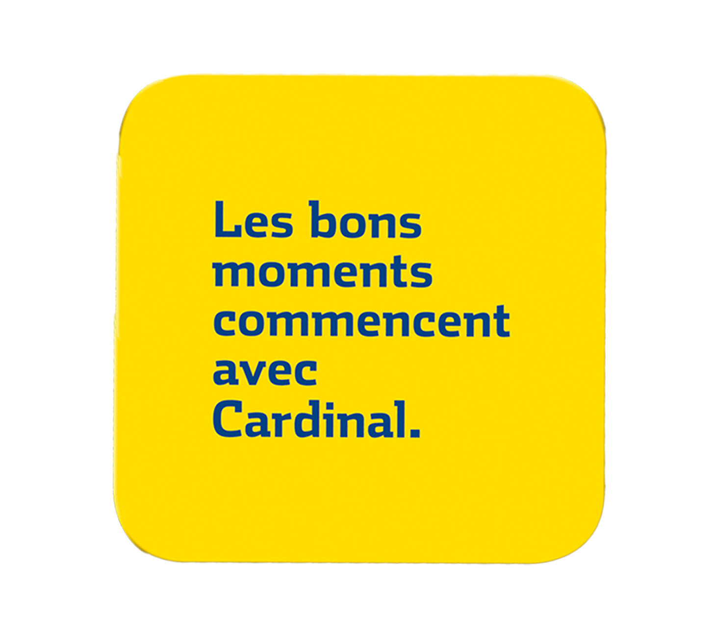 DE: Cardinal Bierteller mit Slogan „Les bons moments commencent avec Cardinal“.
FR: Sous-verre Cardinal avec slogan « Les bons moments commencent avec Cardinal ».
IT: Sottobicchiere Cardinal con slogan “Les bons moments commencent avec Cardinal”.